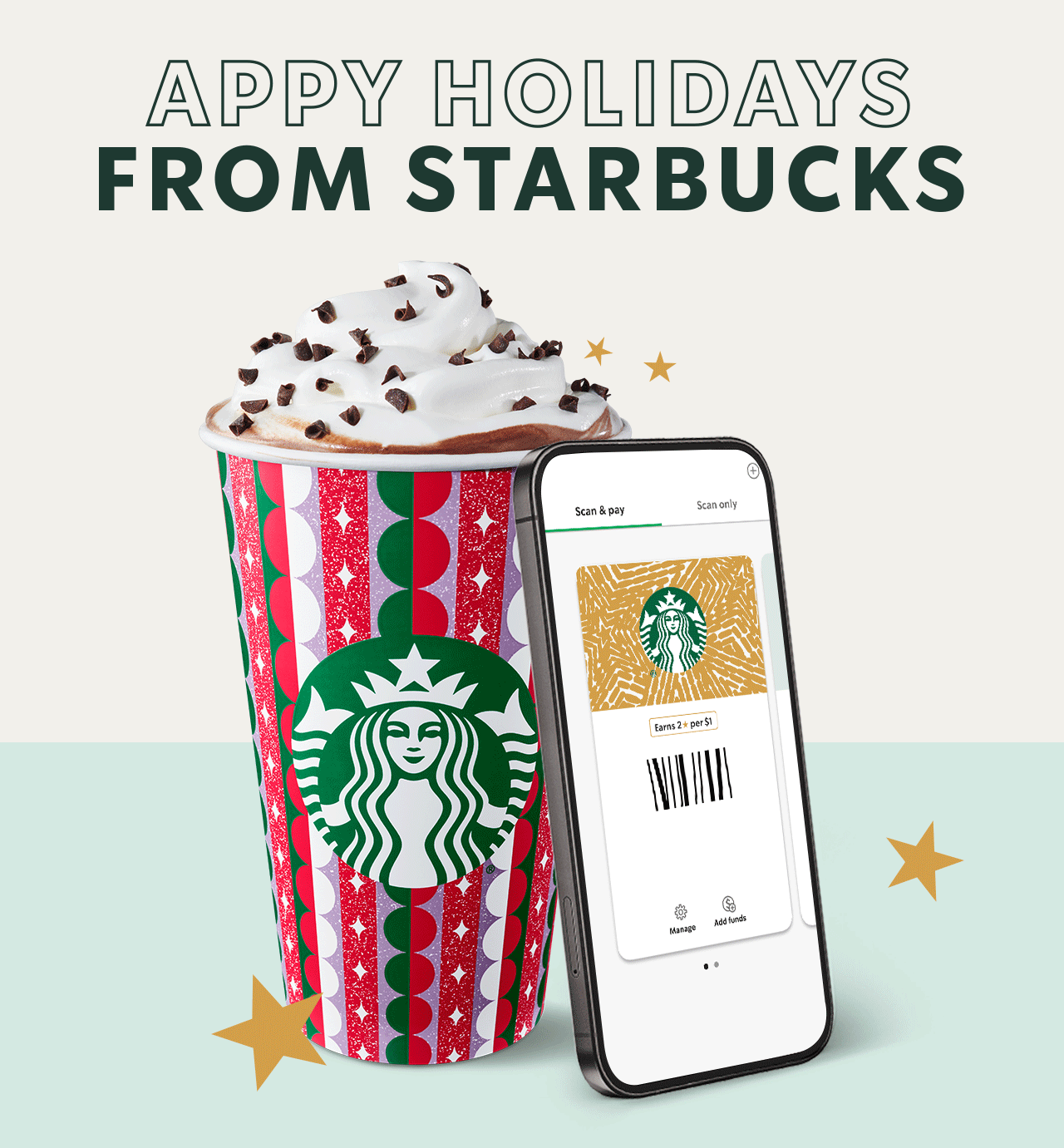 APPY HOLIDAYS FROM STARBUCKS | A Peppermint Mocha is featured in a holiday to-go cup. A mobile phone, showing the ‘scan’ tab in the app, leans against the drink and four gold twinkling Stars surround the image.