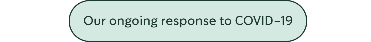 Our ongoing response to COVID-19