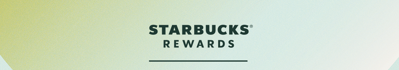 STARBUCKS® REWARDS