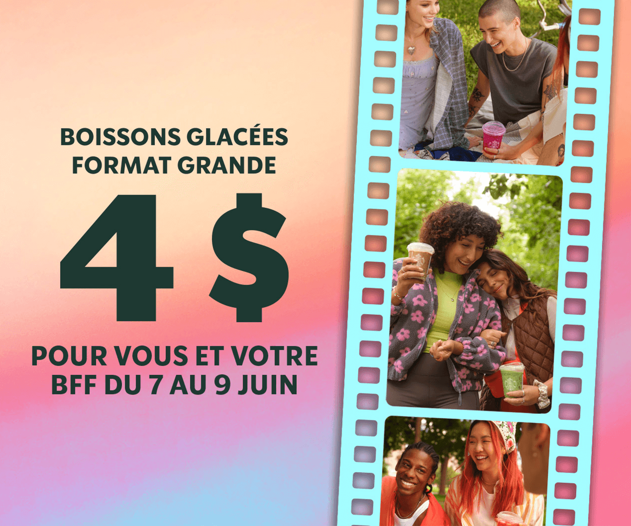 Venez avec un(e) ami(e) du 7 au 9 juin | Une pellicule avec des photos d'amis tenant des boissons Starbucks