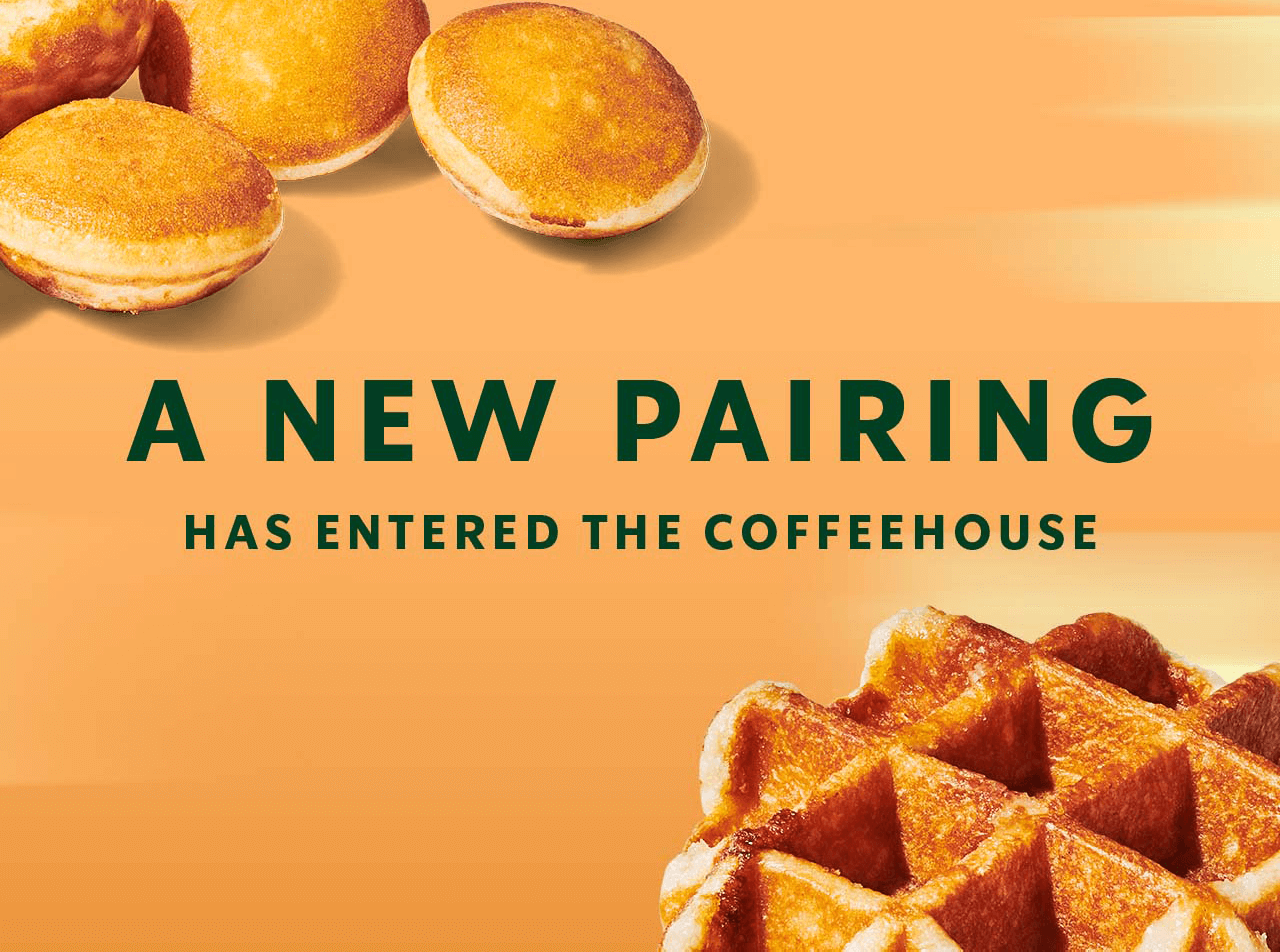 Breakfast deserves a break | A close up of new round, golden Starbucks Mini Maple Pancakes and a golden-brown Belgian Liège Waffle.