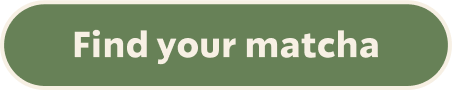Find your matcha