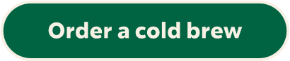 Order a cold brew