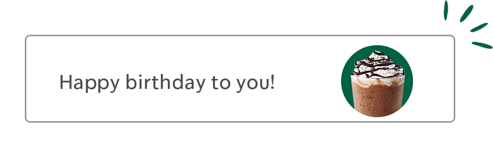 Mocha Cookie Crumble Frappuccino drink module with the phrase 'Happy birthday to you!' appears. 3 green lines accent the upper right corner of module.