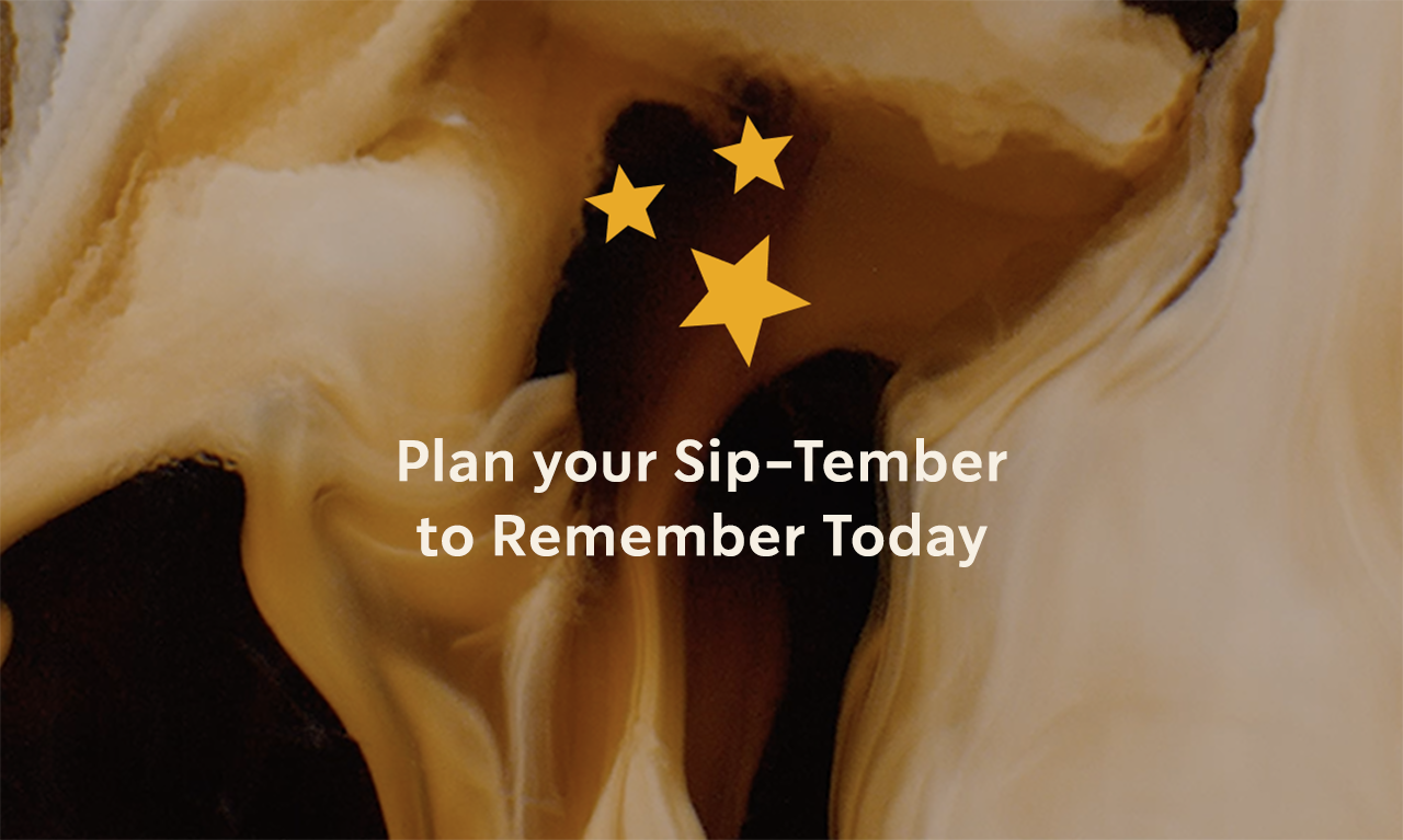 Plan your Sip-Tember to Remember Today | A rich swirl of coffee and milk blending in the background, with three stars twinkling above the phrase 'Plan your Sip-Tember to Remember Today'.